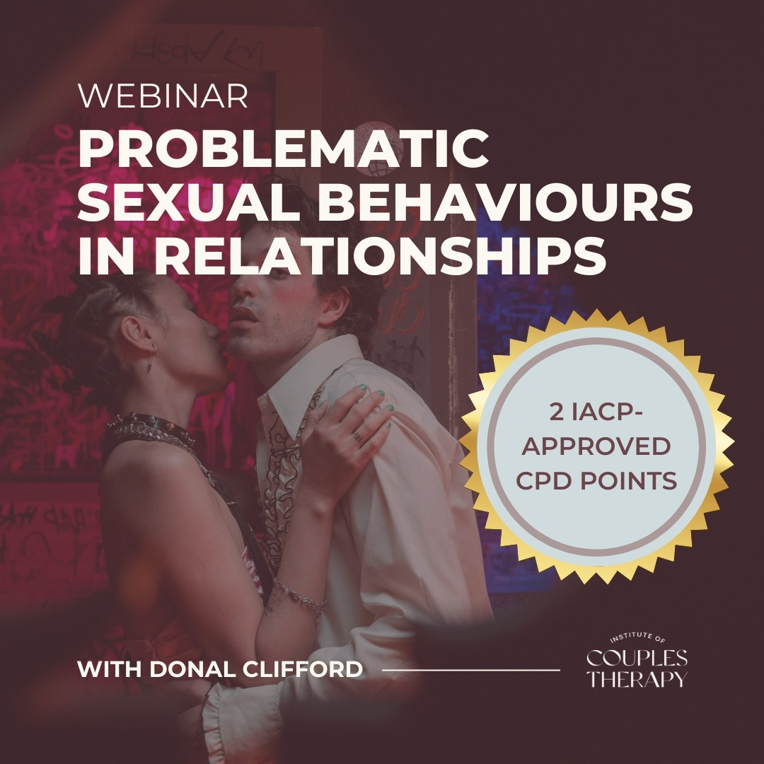 Problematic Sexual Behaviours in Relationships CPD Webinar with Donal Clifford Problematic Sexual Behaviours in Relationships CPD Webinar with Donal Clifford | Online couples therapy training webinar